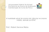Universidade Federal do Amapá Pró-Reitoria de Ensino de Graduação Coordenação do Curso de Física A realidade atual do ensino de ciências no ensino médio: