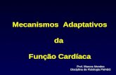 Mecanismos Adaptativos da Função Cardíaca Prof. Marcos Mendes Disciplina de Fisiologia FMABC.