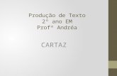 Produção de Texto 2º ano EM Profª Andréa CARTAZ. CARTAZ - História O cartaz surge, em 1818, com Senefelder e com a litografia que permite a sua duplicação.