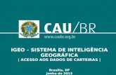 IGEO - SISTEMA DE INTELIGÊNCIA GEOGRÁFICA | ACESSO AOS DADOS DE CARTEIRAS | Brasilia, DF Junho de 2013.