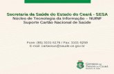 Secretaria da Saúde do Estado do Ceará - SESA Núcleo de Tecnologia da Informação – NUINF Suporte Cartão Nacional de Saúde Fone: (85) 3101-5176 / Fax: 3101-5259.