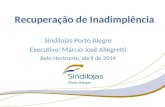 Sindilojas Porto Alegre Executivo: Márcio José Allegretti Belo Horizonte, abril de 2014 Recuperação de Inadimplência.
