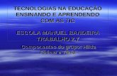 TECNOLOGIAS NA EDUCAÇÃO ENSINANDO E APRENDENDO COM AS TIC ESCOLA MANUEL BANDEIRA TRABALHO 2.7 Componentes do grupo: Hilda Fátima e Tânia.