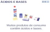 ÁCIDOS E BASES Muitos produtos de consumo contêm ácidos e bases. sair.