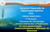 Curso de Preparação de Palestrantes Espíritas -FEDF - - TURMA MAIO/2011 - 7º Encontro Técnicas de Introdução, Desenvolvimento e Finalização de uma apresentação.