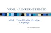 VRML - A INTERNET EM 3D VRML: Virtual Reality Modeling Language Alexandre Cardoso.