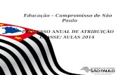 1 Educação – Compromisso de São Paulo PROCESSO ANUAL DE ATRIBUIÇÃO CLASSE/ AULAS 2014.