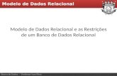 Modelo de Dados Relacional e as Restrições de um Banco de Dados Relacional Banco de Dados - Professor Ivan Pires Modelo de Dados Relacional.