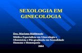 SEXOLOGIA EM GINECOLOGIA Dra. Mariana Maldonado Médica Especialista em Ginecologia e Obstetrícia e Pós-graduada em Sexualidade Humana e Homeopatia 2004.