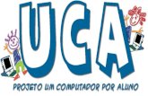 Projeto UCA: Um Computador por Aluno (UCA) UCA - MS Equipe – UCA - UFMS.