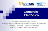 Comércio Eletrônico Faculdade de Tecnologia SENAC Curso Superior de Análise e Desenvolvimento de Sistemas Unidade Curricular: Comércio Eletrônico Marcelo.