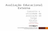 Avaliação Educacional Externa Conceito e utilidade da avaliação em larga escala. Palestrante: Francisca Sales.