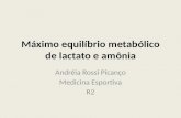 Máximo equilíbrio metabólico de lactato e amônia Andréia Rossi Picanço Medicina Esportiva R2.