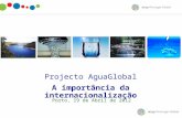 Projecto AguaGlobal A importância da internacionalização Porto, 19 de Abril de 2012.