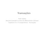 Transações Prof: Galina Resumo baseado no livro do Silberschatz e Elmasri Capítulo 15 e 17 (respectivos): Transações.