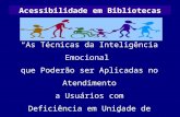 Acessibilidade em Bibliotecas “As Técnicas da Inteligência Emocional que Poderão ser Aplicadas no Atendimento a Usuários com Deficiência em Unidade de.