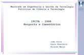 Mestrado em Engenharia e Gestão da Tecnologia Políticas de Ciência e Tecnologia IPCTN - 1999 Resposta e Comentários João Silva Paulo Anastácio Ricardo.
