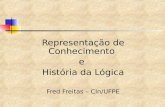 Representação de Conhecimento e História da Lógica Fred Freitas – CIn/UFPE.
