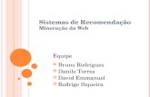 Sistemas de Recomendação Mineração da Web Equipe Bruno Rodrigues Danilo Torres David Emmanuel Rodrigo Siqueira.