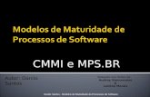 CMMI e MPS.BR Danilo Santos - Modelos de Maturidade de Processos de Software Autor: Danilo Santos Baseado nos Slides de: Audrey Vasconcelos & Lenildo Morais