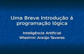 Uma Breve Introdução á programação lógica Inteligência Artificial Wladimir Araújo Tavares.