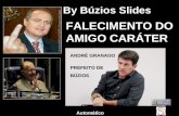 By Búzios Slides FALECIMENTO DO AMIGO CARÁTER ANDRÉ GRANADO PREFEITO DE BÚZIOS Automático.