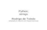 Python: strings Rodrigo de Toledo (adaptação do original do prof. Claudio Esperança)