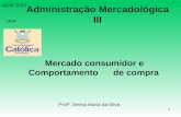 1 ADM 2603 UCG Administração Mercadológica III Mercado consumidor e Comportamento de compra Profª. Selma Maria da Silva.