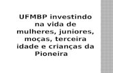 UFMBP investindo na vida de mulheres, juniores, moças, terceira idade e crianças da Pioneira...