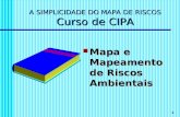1 A SIMPLICIDADE DO MAPA DE RISCOS Curso de CIPA Mapa e Mapeamento de Riscos Ambientais Mapa e Mapeamento de Riscos Ambientais.