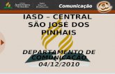 IASD – CENTRAL SÃO JOSÉ DOS PINHAIS DEPARTAMENTO DE COMUNICAÇÃO 04/12/2010.