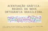 Fonte: Manual da Nova Ortografia – Revista Nova Escola – Agosto/2008 Organizado por: Profª Luciana Mello da Silva Mello.