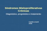 Síndromes Mieloproliferativas Crônicas Diagnóstico, prognóstico e tratamento Camila Linardi 2008.