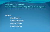 Projeto 1 - 2010.1 Processamento Digital de Imagens Equipe: Eliael Soares Fabiano Miranda Marcus Uchoa Pedro Amorim.