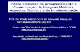 PACS: Sistemas de Armazenamento e Comunicação de Imagens Médicas. Aspectos Técnicos e de Implementação Prof. Dr. Paulo Mazzoncini de Azevedo Marques (pmarques@fmrp.usp.br)