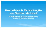 Barreiras à Exportação no Sector Animal ALIMENTARIA FIL (Parque das Nações) Lisboa 29 de Março de 2011.