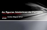 Clube Europeu- Comenius Aluno: Carlos Miguel Nº:4 6º1M As figuras históricas de Portugal.