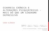 DIARREIA CRÓNICA E ALTERAÇÕES PSIQUIÁTRICAS - MAIS DO QUE UM SÍNDROME DEPRESSIVO CASO CLÍNICO Eusébio M. 1, Sousa D. 1, Sousa A.L. 1, Antunes A. G. 1,
