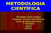 Faculdade Assis Gurgacz Professor: Everton Paulo Roman Curso de Educação Física 1° Bimestre Aula 5 2011/2 METODOLOGIA CIENTÍFICA.