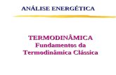TERMODINÂMICA Fundamentos da Termodinâmica Clássica ANÁLISE ENERGÉTICA.