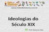 Www.clubedahistoria.com.br Ideologias do Século XIX Prof. Delzymar Dias.