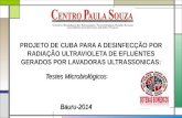 PROJETO DE CUBA PARA A DESINFECÇÃO POR RADIAÇÃO ULTRAVIOLETA DE EFLUENTES GERADOS POR LAVADORAS ULTRASSONICAS: Testes Microbiológicos Bauru-2014.