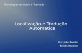 Tecnologias de Apoio á Tradução Localização e Tradução Automática Por: João Basílio Tomás Bacelos.