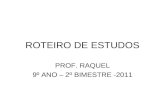 ROTEIRO DE ESTUDOS PROF. RAQUEL 9º ANO – 2º BIMESTRE -2011.