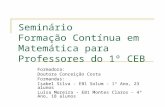 Seminário Formação Contínua em Matemática para Professores do 1º CEB Formadora: Doutora Conceição Costa Formandas: Isabel Silva - EB1 Solum - 1º Ano, 23.
