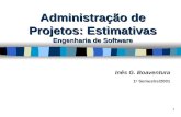 1 Administração de Projetos: Estimativas Engenharia de Software Inês G. Boaventura 1 o Semestre/2001.