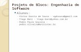 Projeto de Bloco: Engenharia de Software Alunos: ◦ Victor Garcia de Sousa - vgdsousa@gmail.com ◦ Tiago Bani - tiago.bani@yahoo.com.br ◦ Pedro Paulo Gouveia.