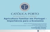 Agricultura Familiar em Portugal – Importância para a Economia Leonardo Costa (lcosta@porto.ucp.pt) Agrobio, Associação Portuguesa de Agricultura Biológica.