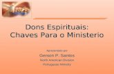 Dons Espirituais: Chaves Para o Ministerio Apresentado por Gerson P. Santos North American Division Portuguese Ministry.