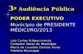 3 º Audiência Pública PODER EXECUTIVO Município de PRESIDENTE MÉDICI/RO/2013 Luiz Carlos N.Nascimento Contador Geral do Município Maria de Lourdes Dantas.
